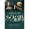 The Collected Supernatural and Weird Fiction of Nathaniel Hawthorne: Volume 2-Including One Novel 'The Marble Faun, ' and Twelve Short Stories of the