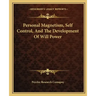 Personal Magnetism, Self Control, and the Development of Will Power