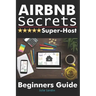 Airbnb Secrets Super-Host: Beginners Guide