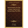 Hermeneutics Or The Science And Art Of Interpreting The Bible