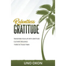 Relentless Gratitude: Transform Your Life with Gratitude Cultivate Resilience Thrive in Tough Times
