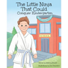 The Little Ninja That Could: Conquer Kindergarten