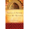 Things I Never Told My Mother