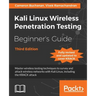 Kali Linux Wireless Penetration Testing Beginner's Guide - Third Edition: Master wireless testing techniques to survey and attack wireless networks wi