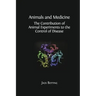 Animals and Medicine: The Contribution of Animal Experiments to the Control of Disease