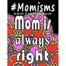 Adult Coloring Book: #Momisms: Perfect Gift for Moms, Grandmothers, Moms to be, New Moms, Daughters and, why not... Mothers in Law. Ideal f