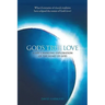 God's True Love: A Life-Changing Exploration of the Heart of God