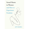 Sexual Shame in Women and How to Experience Freedom