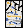 The Art of Overcoming: Letting God Turn Your Endings Into Beginnings