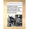 An Essay on Sea-Bathing, and the Internal Use of Sea-Water. by Richard Kentish, M.D. ...