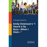A Study Guide for Emily Dickinson's "I Heard a Fly Buzz-When I Died-"
