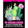 My Amazing Garden: AN ADULT COLORING BOOK WITH FLOWERS, CACTUS, PLANTS AND MUCH MORE: Empowering and Mindfulness Activity