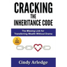 CRACKING the Inheritance Code: The Missing Link for Transferring Wealth Without Drama
