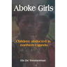 Aboke Girls. Children Abducted in Northern Uganda