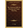 The American Rifle for Hunting and Target Shooting