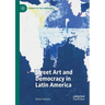 Street Art and Democracy in Latin America