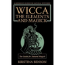 Wicca, the Elements and Magick: The Guide for Natural Magick: Natural Magick and Wicca