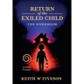 Return of the Exiled Child: A Practical Guide to Healing, Integration, and Rewriting Your Story