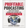 Profitable Podcasting: Grow Your Business, Expand Your Platform, and Build a Nation of True Fans