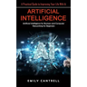 Artificial Intelligence: A Practical Guide to Improving Your Life With Ai (Artificial Intelligence for Business and Computer Networking for Beginners)