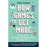 How Games Get Made: The Stories of the People Who Make and Play the Games We Love
