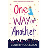 One Way or Another: A totally uplifting laugh out loud romantic comedy