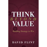 Think Beyond Value: Building Strategy to Win