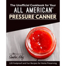 The Unofficial Cookbook for Your All American(R) Pressure Canner: 120 Foolproof and Fun Recipes for Home Preserving