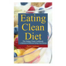 Eating Clean Diet: The Eating Clean Cookbook: A Selection of Delicious Eating Clean Recipes