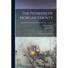The Pioneers of Morgan County; Memoirs of Noah J. Major; v.5 no.5