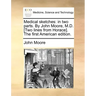 Medical Sketches: In Two Parts. by John Moore, M.D. [Two Lines from Horace]. the First American Edition.