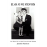 Elvis As We Knew Him: Our Shared Life in a Small Town in South Memphis