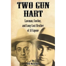 Two Gun Hart: Lawman, Cowboy, and Long-Lost Brother of Al Capone