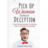 Pick Up Women Without Deception: Practical Approaches On Setting Your First Date Successfully