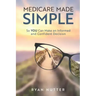 Medicare Made Simple: So YOU Can Make an Informed and Confident Decision