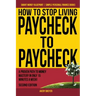 How to Stop Living Paycheck to Paycheck: A proven path to money mastery in only 15 minutes a week!