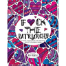 F*ck the Patriarchy: A totally inappropriate self-affirming adult coloring book