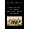 Chiefdoms and Other Archaeological Delusions