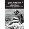 Creative and Non-Fiction Writing During Isolation and Confinement: Imaginative Travel, Prison, Shipwrecks, Pandemics, and War
