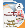 The English Grammar Workbook Grade 2: 200+ Simple Exercises to Improve Grammar, Punctuation, and Word Usage.