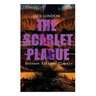 THE SCARLET PLAGUE (Science Fiction Classic): Post-Apocalyptic Adventure Novel