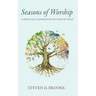 Seasons of Worship: A Spiritual Calendar for the Church Today