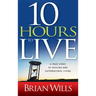 10 Hours to Live: A True Story of Healing and Supernatural Living