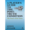 A Player's Guide to the Post-Truth Condition: The Name of the Game