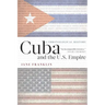 Cuba and the U.S. Empire: A Chronological History
