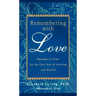 Remembering with Love: Messages of Hope for the First Year of Grieving and Beyond