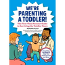 We're Parenting a Toddler!: The First-Time Parents' Guide to Surviving the Toddler Years