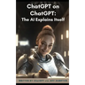 ChatGPT on ChatGPT: The AI Explains Itself