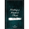 Writing a Master's Thesis: Writing a Master's Thesis: A Basic Guide