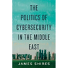 The Politics of Cybersecurity in the Middle East